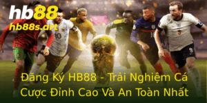 Ang Ky Hb88 Trai Nghiem Ca Cuoc Inh Cao Va An Toan Nhat