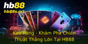 Keo Rung Kham Pha Chien Thuat Thang Lon Tai Hb88