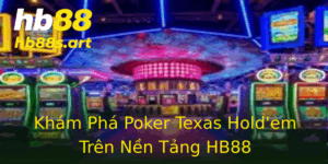 Kham Pha Poker Texas Holdem Tren Nen Tang Hb88