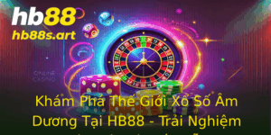 Kham Pha The Gioi Xo So Am Duong Tai Hb88 Trai Nghiem Oc Ao Va Hap Dan