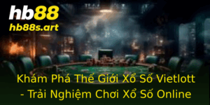 Kham Pha The Gioi Xo So Vietlott Trai Nghiem Choi Xo So Online Qua Hb88